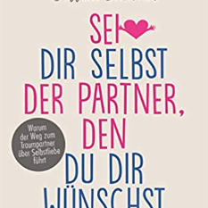 Sei dir selbst der Partner den du dir wünschst